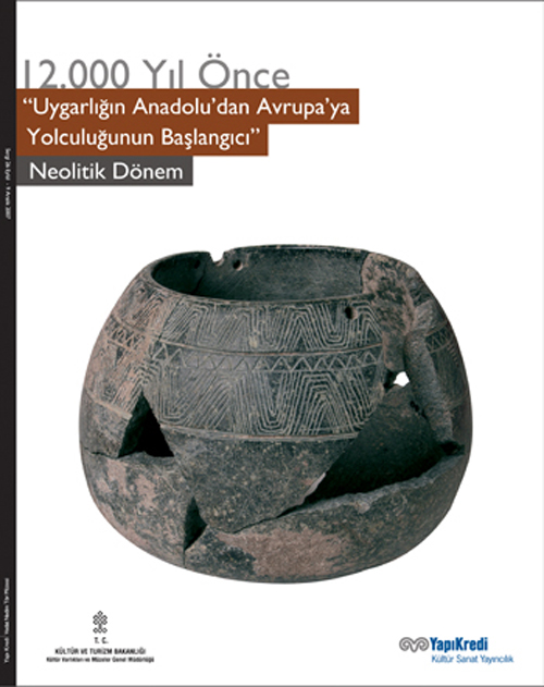 12000 Yıl Önce "Uygarlığın Anadolu’dan Avrupa’ya Yolculuğunun Başlangıcı” Neolitik Dönem