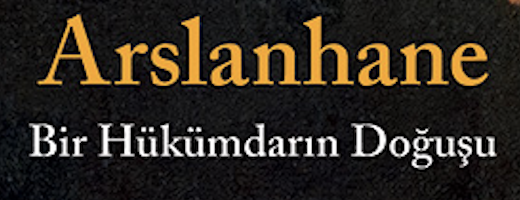Arslanhane: Bir Hükümdarın Doğuşu