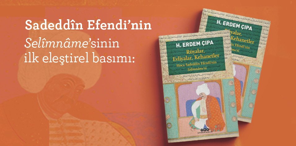 Rüyalar, Evliyalar, Kehanetler – Hoca Sadeddîn Efendi’nin Selîmnâme’si