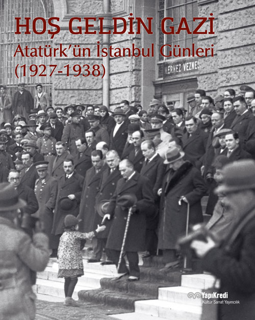 Hoş Geldin Gazi - Atatürk’ün İstanbul Günleri (1927-1938)
