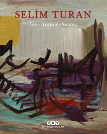 Tez - Antitez - Sentez / Selim Turan’ın Sanat Serüveni