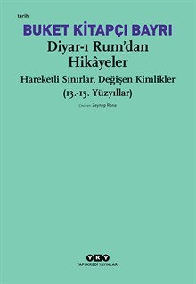 Diyar-ı Rum’dan Hikâyeler - Hareketli Sınırlar, Değişen Kimlikler (13.-15. Yüzyıllar)