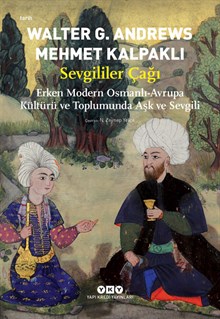 Sevgililer Çağı - Erken Modern Osmanlı-Avrupa Kültürü ve Toplumunda Aşk ve Sevgili