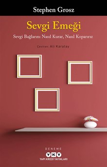 Sevgi Emeği - Sevgi Bağlarını Nasıl Kurar, Nasıl Koparırız