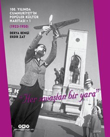 100. Yılında Cumhuriyet’in Popüler Kültür Haritası - 1 (1923 – 1950) / “Her Savaştan Bir Yara” (Karton Kapak)