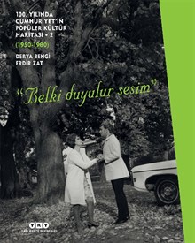 100. Yılında Cumhuriyet’in Popüler Kültür Haritası - 2 (1950 - 1980) / “Belki Duyulur Sesim” (Sert Kapak)