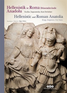 Hellenistik ve Roma Dönemlerinde Anadolu - Krallar, İmparatorlar, Kent Devletleri / Hellenistic and Roman Anatolia - Kings, Emperors, City States