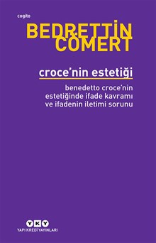 Croce’nin Estetiği -  Bendetto Croce’nin Estetiğinde İfade Kavramı ve İfadenin İletimi Sorunu