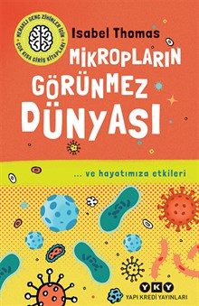 Mikropların Görünmez Dünyası / … ve Hayatımıza Etkileri