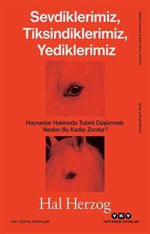 Sevdiklerimiz, Tiksindiklerimiz, Yediklerimiz - Hayvanlar Hakkında Tutarlı Düşünmek Neden Bu Kadar Zordur?