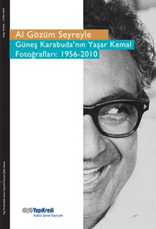 Al Gözüm Seyreyle - Güneş Karabuda’nın Yaşar Kemal Fotoğrafları: 1956-2010