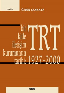 Bir Kitle İletişim Kurumunun Tarihi: TRT 1927 - 2000
