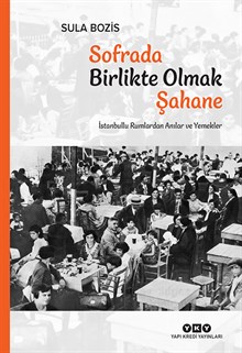 Sofrada Birlikte Olmak - Şahane İstanbullu Rumlardan Anılar ve Yemekler