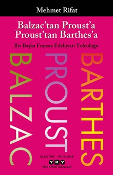 Balzac’tan Proust’a Proust’tan Barthes’a Bir Başka Fransız Edebiyatı Yolculuğu