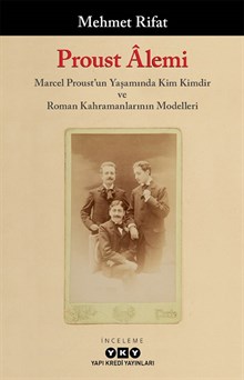 Proust Âlemi / Marcel Proust'un Yaşamında Kim Kimdir ve Roman Kahramanlarının Modelleri