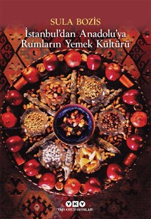İstanbul’dan Anadolu’ya Rumların Yemek Kültürü