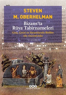 Bizans’ta Rüya Tabirnameleri - Giriş, Çeviri ve Yorumlarıyla Birlikte Altı Oneirokritika