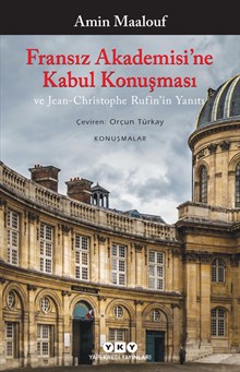 Fransız Akademisi’ne Kabul Konuşması ve Jean-Christophe Rufin’in Yanıtı