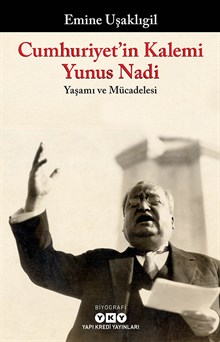 Cumhuriyet’in Kalemi Yunus Nadi - Yaşamı ve Mücadelesi