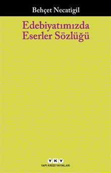 Edebiyatımızda Eserler Sözlüğü - 223 Çağdaş Yazarımızın 751 Eseri