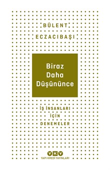 Biraz Daha Düşününce - İş İnsanları İçin Denemeler