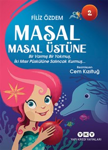 Masal Masal Üstüne 2 – Bir Varmış Bir Yokmuş, İki Mısır Püskülüne Salıncak Kurmuş…