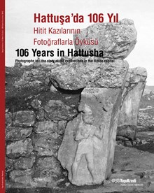 Hattuşa'da 106 Yıl - Hitit Kazılarının Fotoğraflarla Öyküsü