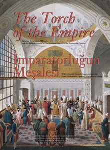 İmparatorluğun Meşalesi / XVIII. Yüzyılda Osmanlı İmparatorluğu'nun Genel Görünümü ve Ignatius Mouradgea d'Ohsson