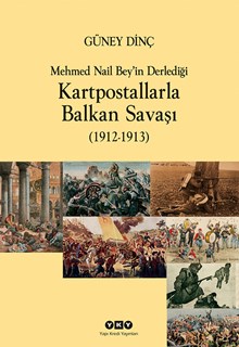 Mehmet Nail Bey'in Derlediği Kartpostallarla Balkan Savaşı (1912-1913)