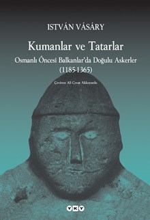 Kumanlar ve Tatarlar - Osmanlı Öncesi Balkanlar’da Doğulu Askerler (1185-1365)