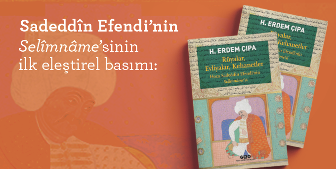 Rüyalar, Evliyalar, Kehanetler – Hoca Sadeddîn Efendi’nin Selîmnâme’si