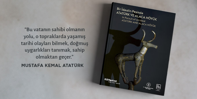 Bir İdealin Peşinde: Atatürk ve Alaca Höyük