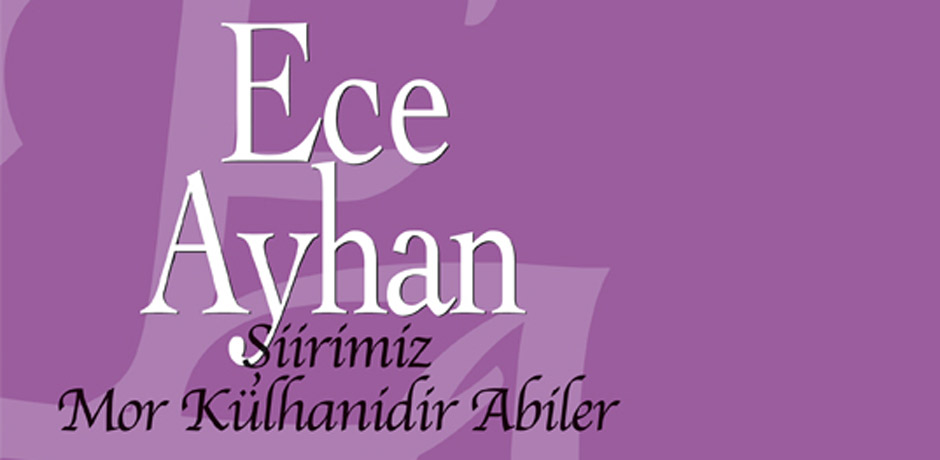 Ece Ayhan – Şiirimiz Mor Külhanidir Abiler